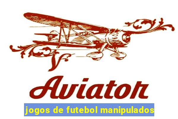 jogos de futebol manipulados